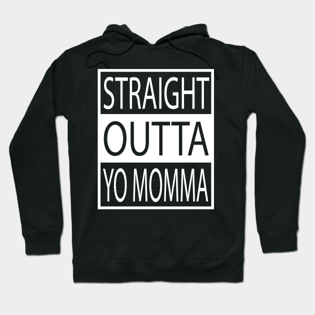 Straight Outta Yo Momma your mom